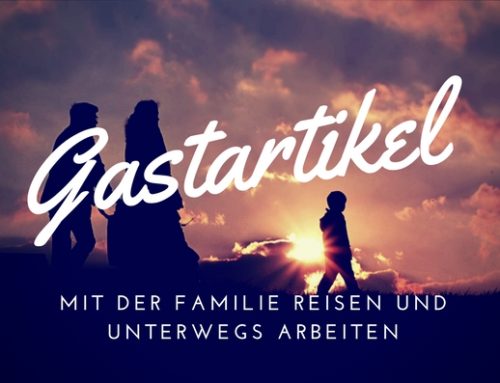 Gastartikel – Mit der Familie reisen und unterwegs arbeiten – Geht das?